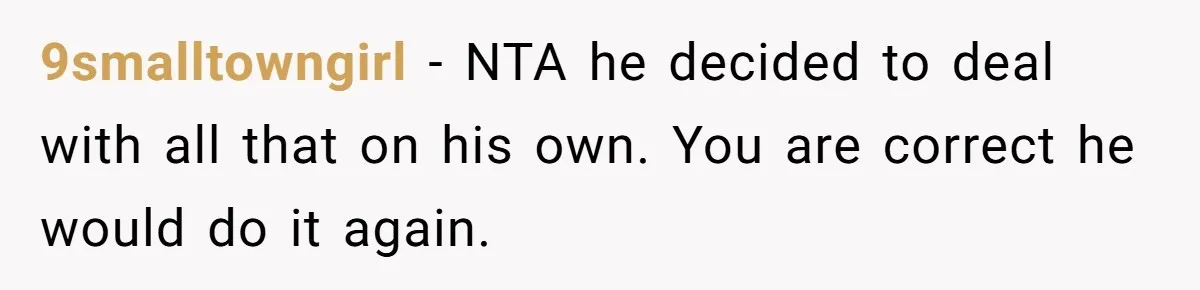 Ex Wants To Get Back Together After His Mom’s Death, She’s Not Having It 9smalltowngirl − NTA he decided to deal with all that on his own. You are correct he would do it again.