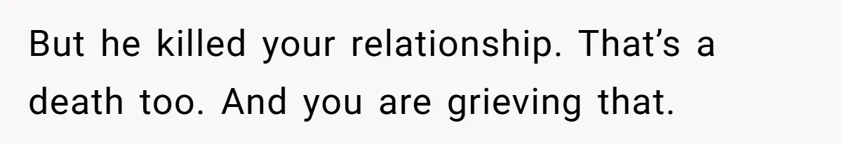 Ex Wants To Get Back Together After His Mom’s Death, She’s Not Having It But he killed your relationship. That’s a death too. And you are grieving that.