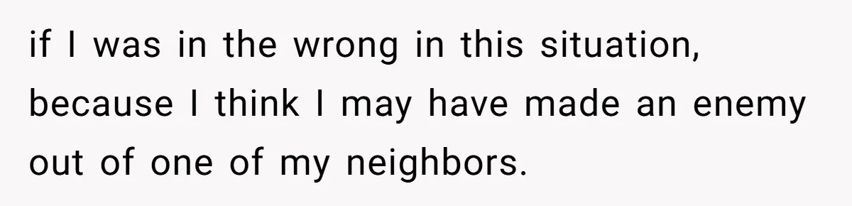 Woman Tried To Be Considerate Of A Horse Rider, But After Getting Yelled At, She Responds Sharply if I was in the wrong in this situation, because I think I may have made an enemy out of one of my neighbors.