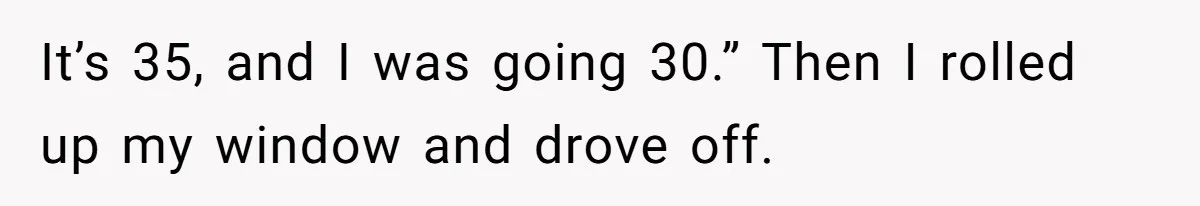 Woman Tried To Be Considerate Of A Horse Rider, But After Getting Yelled At, She Responds Sharply It’s 35, and I was going 30.” Then I rolled up my window and drove off.