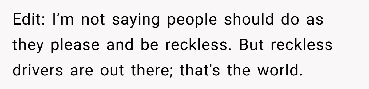 Woman Tried To Be Considerate Of A Horse Rider, But After Getting Yelled At, She Responds Sharply Edit: I’m not saying people should do as they please and be reckless. But reckless drivers are out there; that's the world.