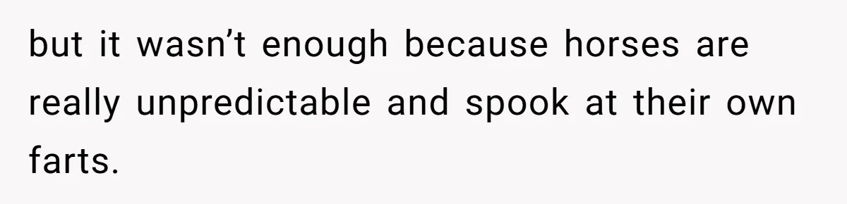 Woman Tried To Be Considerate Of A Horse Rider, But After Getting Yelled At, She Responds Sharply but it wasn’t enough because horses are really unpredictable and spook at their own farts.