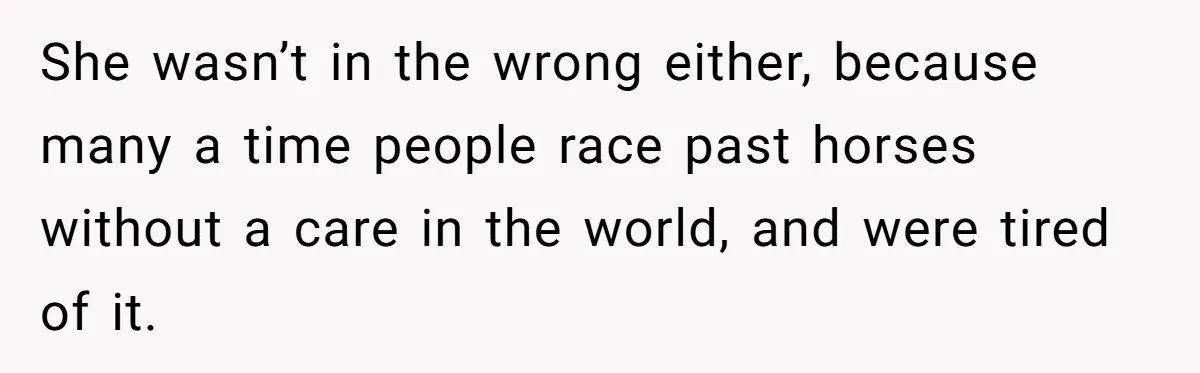 Woman Tried To Be Considerate Of A Horse Rider, But After Getting Yelled At, She Responds Sharply She wasn’t in the wrong either, because many a time people race past horses without a care in the world, and were tired of it.