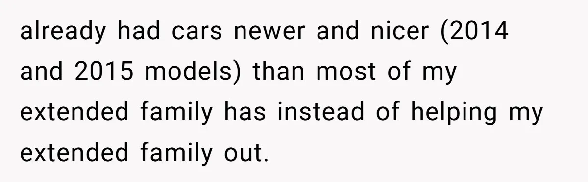 He Bought His Twins Cars for Their 18th Birthday, Then His Family Demanded the Money Instead already had cars newer and nicer (2014 and 2015 models) than most of my extended family has instead of helping my extended family out.