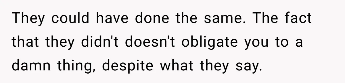 He Bought His Twins Cars for Their 18th Birthday, Then His Family Demanded the Money Instead They could have done the same. The fact that they didn't doesn't obligate you to a damn thing, despite what they say.