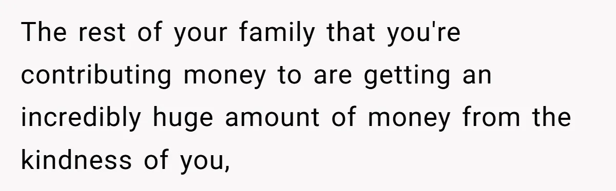 He Bought His Twins Cars for Their 18th Birthday, Then His Family Demanded the Money Instead The rest of your family that you're contributing money to are getting an incredibly huge amount of money from the kindness of you,