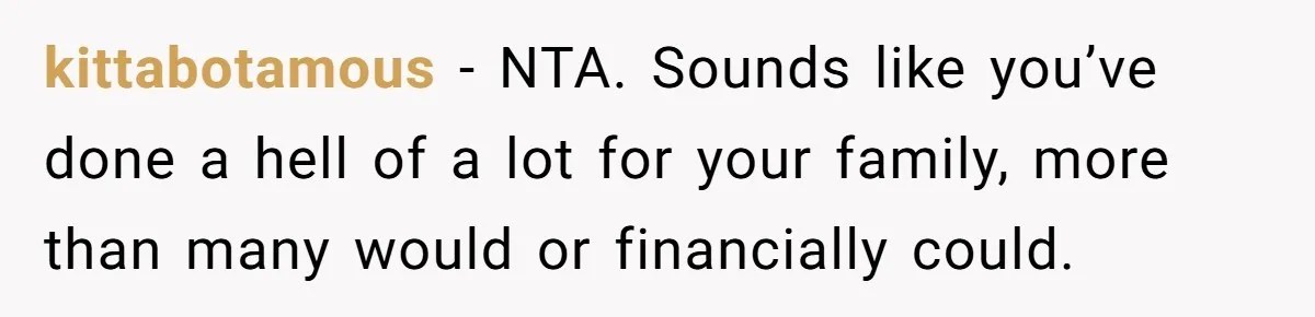 He Bought His Twins Cars for Their 18th Birthday, Then His Family Demanded the Money Instead kittabotamous − NTA. Sounds like you’ve done a hell of a lot for your family, more than many would or financially could.