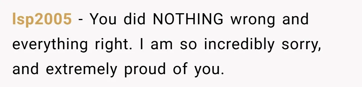 She Left After Her Husband Choked Her, Then He Died, and Now She’s Carrying the Weight of It All lsp2005 − You did NOTHING wrong and everything right. I am so incredibly sorry, and extremely proud of you.