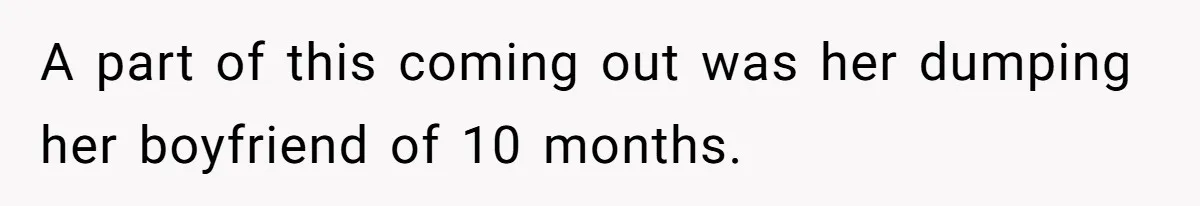 Woman Refuses To Celebrate Her Sister’s Coming Out After She Destroyed A Relationship A part of this coming out was her dumping her boyfriend of 10 months.