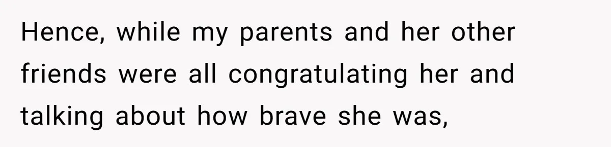 Woman Refuses To Celebrate Her Sister’s Coming Out After She Destroyed A Relationship Hence, while my parents and her other friends were all congratulating her and talking about how brave she was,