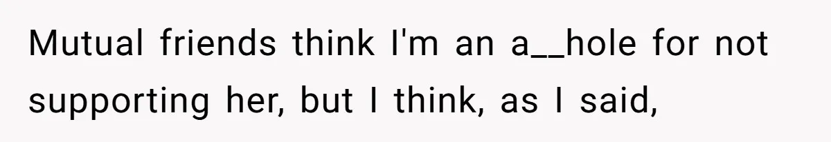 Woman Refuses To Celebrate Her Sister’s Coming Out After She Destroyed A Relationship Mutual friends think I'm an a__hole for not supporting her, but I think, as I said,