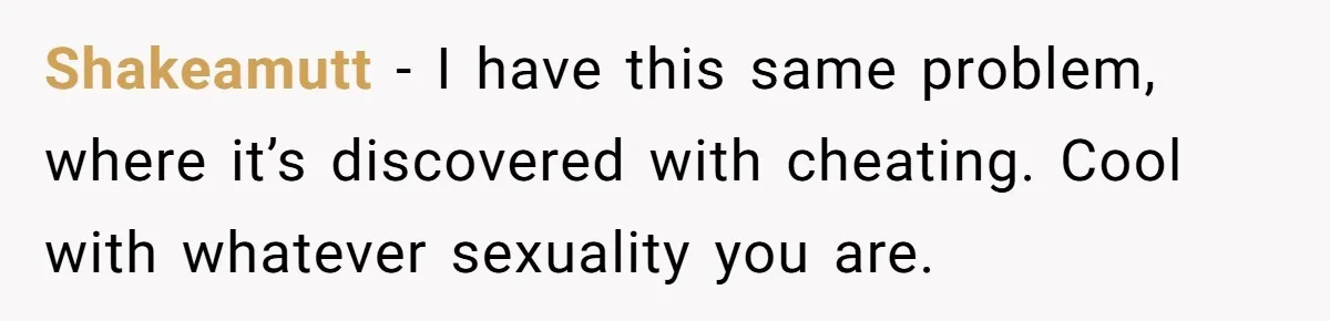 Woman Refuses To Celebrate Her Sister’s Coming Out After She Destroyed A Relationship Shakeamutt − I have this same problem, where it’s discovered with cheating. Cool with whatever sexuality you are.