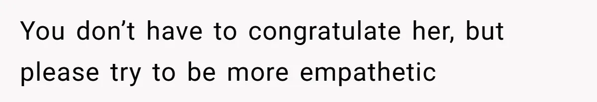 Woman Refuses To Celebrate Her Sister’s Coming Out After She Destroyed A Relationship You don’t have to congratulate her, but please try to be more empathetic