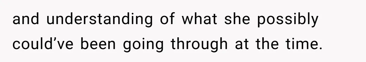 Woman Refuses To Celebrate Her Sister’s Coming Out After She Destroyed A Relationship and understanding of what she possibly could’ve been going through at the time.