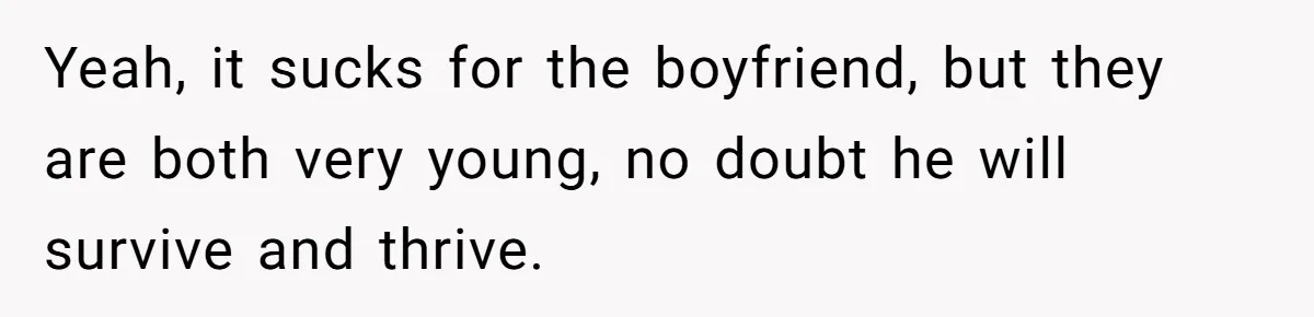Woman Refuses To Celebrate Her Sister’s Coming Out After She Destroyed A Relationship Yeah, it sucks for the boyfriend, but they are both very young, no doubt he will survive and thrive.