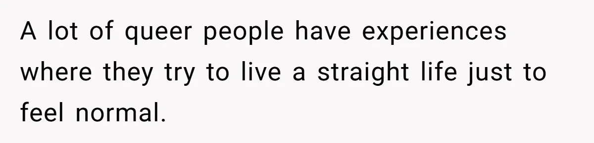 Woman Refuses To Celebrate Her Sister’s Coming Out After She Destroyed A Relationship A lot of queer people have experiences where they try to live a straight life just to feel normal.
