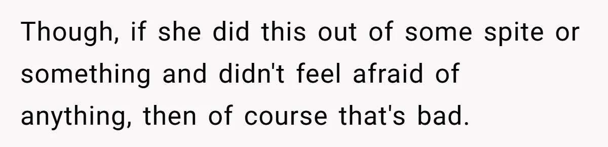 Woman Refuses To Celebrate Her Sister’s Coming Out After She Destroyed A Relationship Though, if she did this out of some spite or something and didn't feel afraid of anything, then of course that's bad.