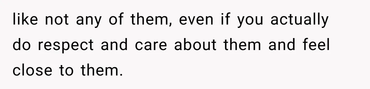 Woman Refuses To Celebrate Her Sister’s Coming Out After She Destroyed A Relationship like not any of them, even if you actually do respect and care about them and feel close to them.