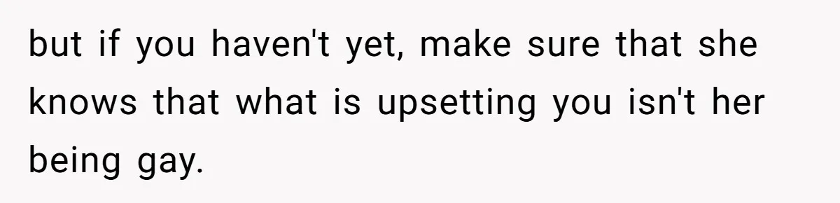 Woman Refuses To Celebrate Her Sister’s Coming Out After She Destroyed A Relationship but if you haven't yet, make sure that she knows that what is upsetting you isn't her being gay.