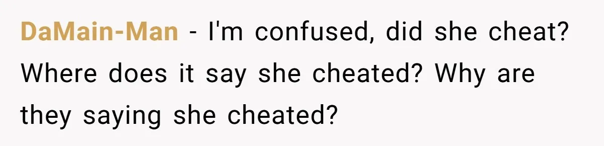 Woman Refuses To Celebrate Her Sister’s Coming Out After She Destroyed A Relationship DaMain-Man − I'm confused, did she cheat? Where does it say she cheated? Why are they saying she cheated?
