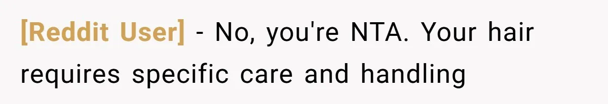 [Reddit User] − No, you're NTA. Your hair requires specific care and handling