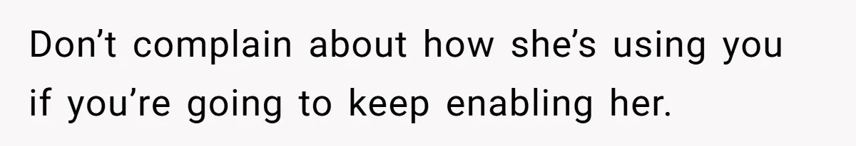 She Was Asked to Watch Her Niece for 30 Minutes, Then the Mom Disappeared for Hours Don’t complain about how she’s using you if you’re going to keep enabling her.
