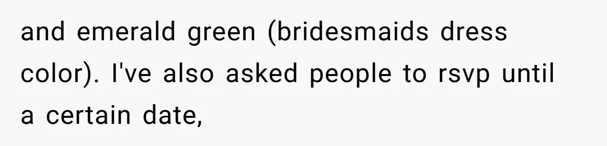When "I Do" Becomes "I Don't Care": The Wedding Rule War You Didn’t See Coming and emerald green (bridesmaids dress color). I've also asked people to rsvp until a certain date,