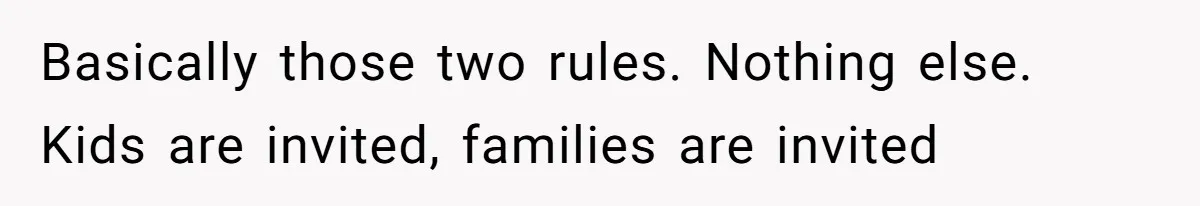 When "I Do" Becomes "I Don't Care": The Wedding Rule War You Didn’t See Coming Basically those two rules. Nothing else. Kids are invited, families are invited