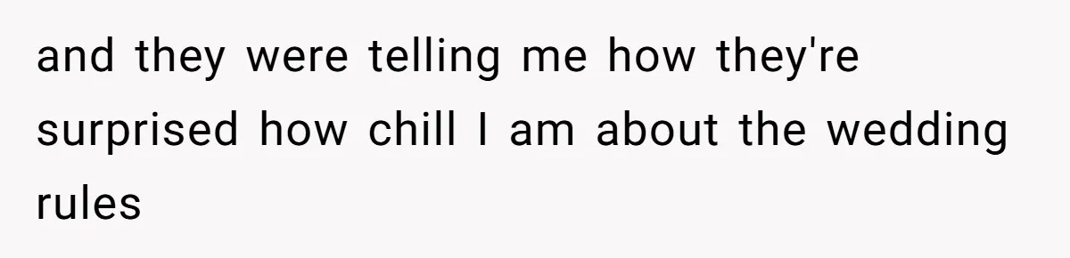 When "I Do" Becomes "I Don't Care": The Wedding Rule War You Didn’t See Coming and they were telling me how they're surprised how chill I am about the wedding rules
