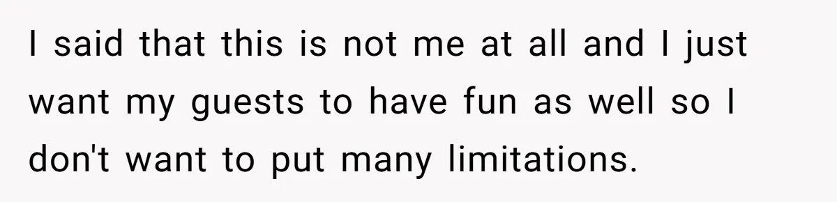 When "I Do" Becomes "I Don't Care": The Wedding Rule War You Didn’t See Coming I said that this is not me at all and I just want my guests to have fun as well so I don't want to put many limitations.