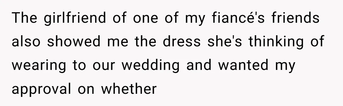 When "I Do" Becomes "I Don't Care": The Wedding Rule War You Didn’t See Coming The girlfriend of one of my fiancé's friends also showed me the dress she's thinking of wearing to our wedding and wanted my approval on whether