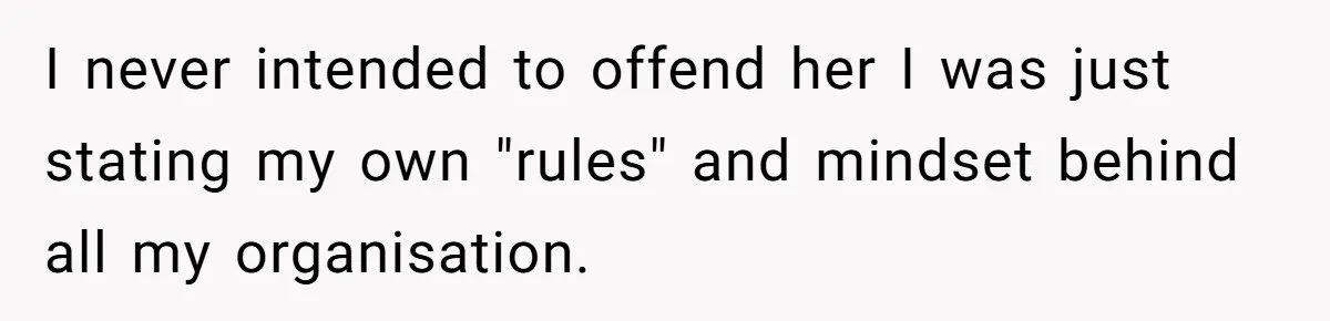 When "I Do" Becomes "I Don't Care": The Wedding Rule War You Didn’t See Coming I never intended to offend her I was just stating my own "rules" and mindset behind all my organisation.