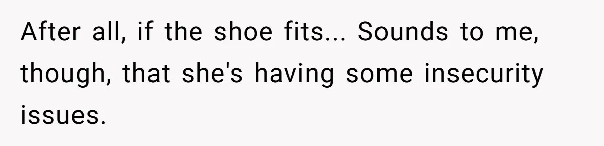 When "I Do" Becomes "I Don't Care": The Wedding Rule War You Didn’t See Coming After all, if the shoe fits... Sounds to me, though, that she's having some insecurity issues.
