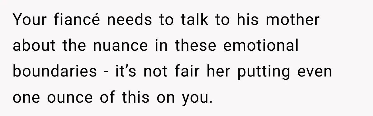 When "I Do" Becomes "I Don't Care": The Wedding Rule War You Didn’t See Coming Your fiancé needs to talk to his mother about the nuance in these emotional boundaries - it’s not fair her putting even one ounce of this on you.