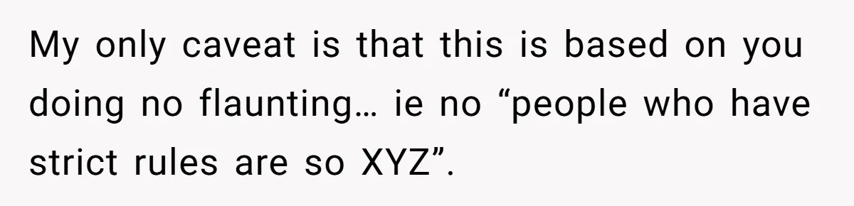 When "I Do" Becomes "I Don't Care": The Wedding Rule War You Didn’t See Coming My only caveat is that this is based on you doing no flaunting… ie no “people who have strict rules are so XYZ”.