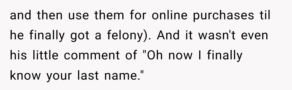 Woman Blocks Man After He Tries To “Test” Her With A $500 Dinner and then use them for online purchases til he finally got a felony). And it wasn't even his little comment of "Oh now I finally know your last name."