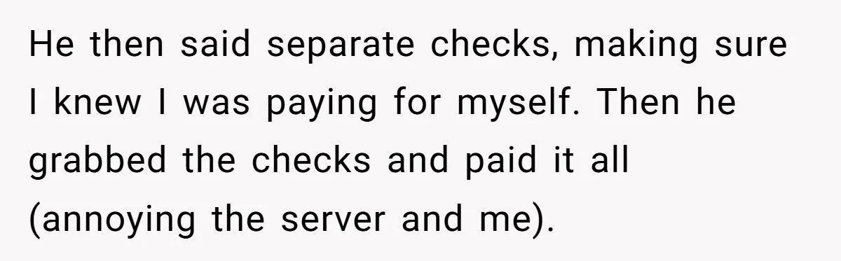 Woman Blocks Man After He Tries To “Test” Her With A $500 Dinner He then said separate checks, making sure I knew I was paying for myself. Then he grabbed the checks and paid it all (annoying the server and me).