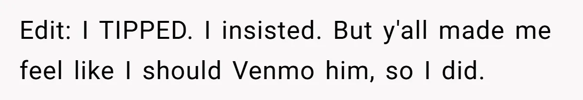 Woman Blocks Man After He Tries To “Test” Her With A $500 Dinner Edit: I TIPPED. I insisted. But y'all made me feel like I should Venmo him, so I did.