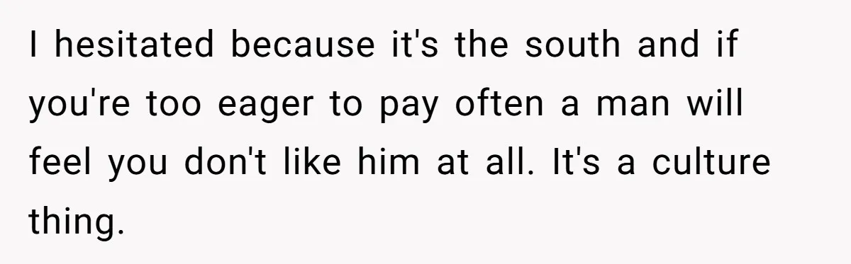 Woman Blocks Man After He Tries To “Test” Her With A $500 Dinner I hesitated because it's the south and if you're too eager to pay often a man will feel you don't like him at all. It's a culture thing.