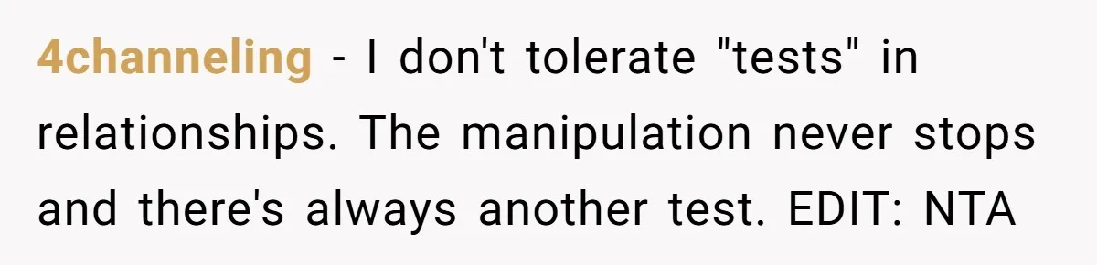 Woman Blocks Man After He Tries To “Test” Her With A $500 Dinner 4channeling − I don't tolerate "tests" in relationships. The manipulation never stops and there's always another test. EDIT: NTA