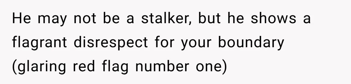 Woman Blocks Man After He Tries To “Test” Her With A $500 Dinner He may not be a stalker, but he shows a flagrant disrespect for your boundary (glaring red flag number one)