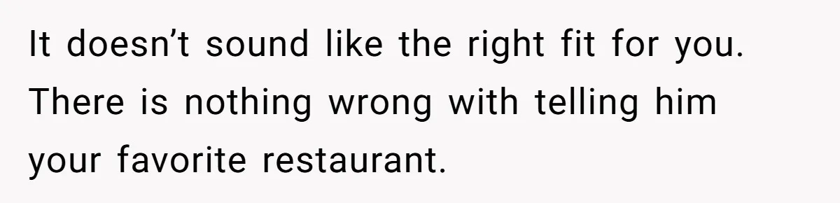 Woman Blocks Man After He Tries To “Test” Her With A $500 Dinner It doesn’t sound like the right fit for you. There is nothing wrong with telling him your favorite restaurant.