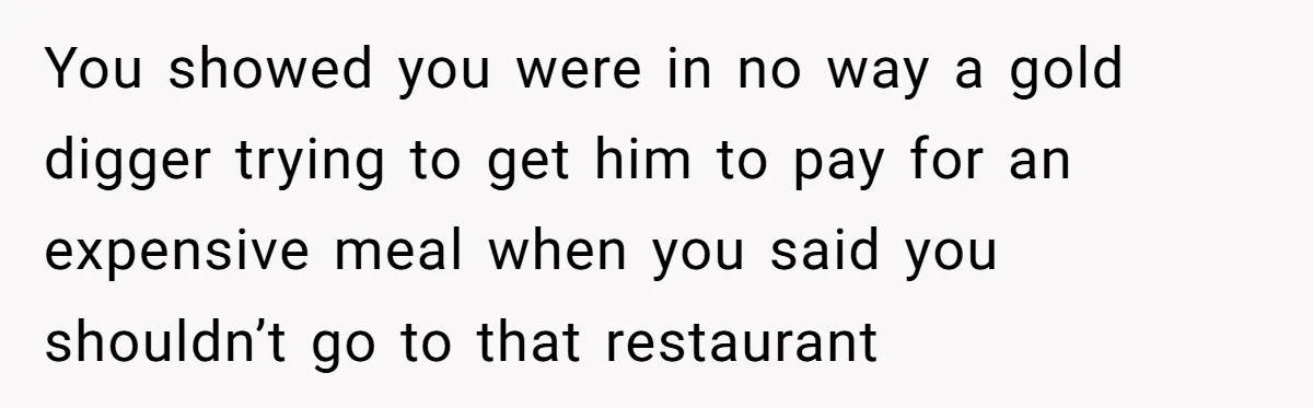 Woman Blocks Man After He Tries To “Test” Her With A $500 Dinner You showed you were in no way a gold digger trying to get him to pay for an expensive meal when you said you shouldn’t go to that restaurant