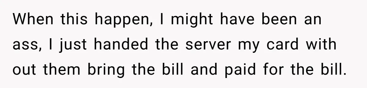 Woman Blocks Man After He Tries To “Test” Her With A $500 Dinner When this happen, I might have been an ass, I just handed the server my card with out them bring the bill and paid for the bill.