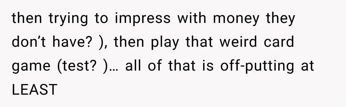 Woman Blocks Man After He Tries To “Test” Her With A $500 Dinner then trying to impress with money they don’t have? ), then play that weird card game (test? )… all of that is off-putting at LEAST