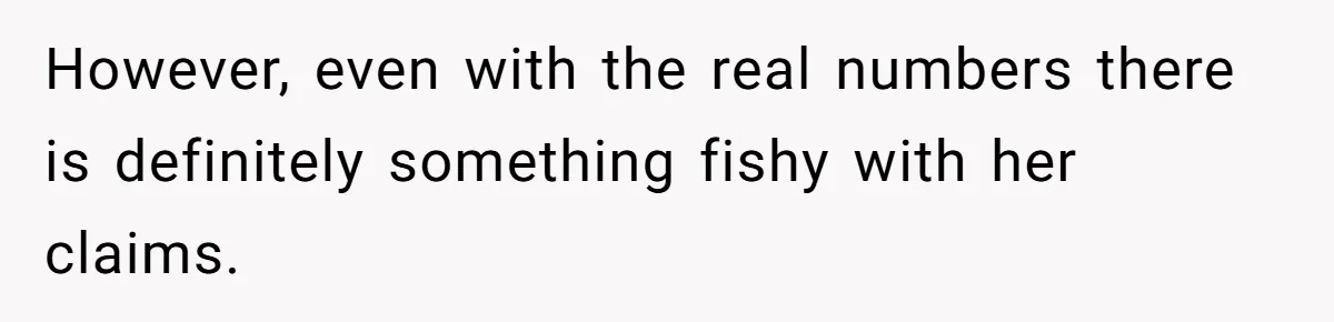 However, even with the real numbers there is definitely something fishy with her claims.