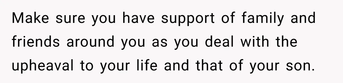 Dad Finds It Incredibly Difficult To Tell 3-Year-Old Son What Happened To His Mom Make sure you have support of family and friends around you as you deal with the upheaval to your life and that of your son.