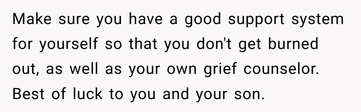 Dad Finds It Incredibly Difficult To Tell 3-Year-Old Son What Happened To His Mom Make sure you have a good support system for yourself so that you don't get burned out, as well as your own grief counselor. Best of luck to you and...