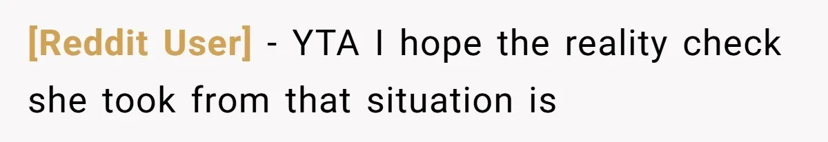 [Reddit User] − YTA I hope the reality check she took from that situation is