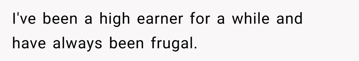 Man Tells His Wife To Get A Job or Start Cooking And Cleaning After Moving Abroad, Was He Too Harsh? I've been a high earner for a while and have always been frugal.